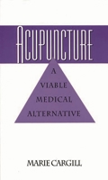 Acupuncture: A Viable Medical Alternative 0275948811 Book Cover