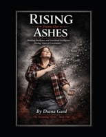 Rising from the Ashes: Building Resilience and Emotional Intelligence During Times of Uncertainty (The Becoming Series) B0GWXSRKB9 Book Cover