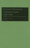 Historical Dictionary of Modern Spain, 1700-1988: 0313259712 Book Cover