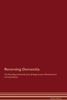 Reversing Dementia The Raw Vegan Detoxification & Regeneration Workbook for Curing Patients 1526999404 Book Cover