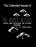 The Collected Issues of THE SAUCER SENTINEL: Facts and Opinions on Flying Saucers B08H6QGQB1 Book Cover