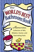 The World's Best Bathroom Book: An Inspirational Collection Of Wit, Wisdon, Humor And Fascinating Facts 1562927264 Book Cover