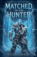 Matched to the Hunter (Celestial Matchmaking) B0G6SL4FT6 Book Cover