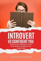 Introvert Vs Confident You: Super-Practical Strategies to Thrive as an Introvert: Self-Discipline, Self Control 1540394069 Book Cover