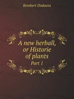 A new herball, or Historie of plants Part 1 5519051674 Book Cover