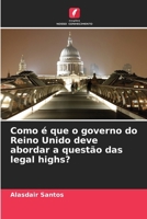 Como é que o governo do Reino Unido deve abordar a questão das legal highs? (Portuguese Edition) 6208591929 Book Cover