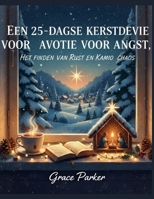EEN 25-DAAGSE KERSTDEVOTIE VOOR ANGST, HET VINDEN VAN RUST EN KALMTE IN DE CHAOS (Dutch Edition) B0G6FMB9T7 Book Cover