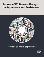 Echoes of Whiteness: Essays on Supremacy and Resistance 1022899007 Book Cover