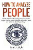 How to Analyze People: A Guide to Human Psychology in Speed Reading People through Body Language, Personality Types, and Patterns - Dark Psychology 1071238167 Book Cover