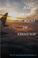 HAZ DE DIOS TU SOCIO DE NEGOCIOS (Spanish Edition) B0CT3LK96L Book Cover