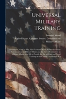 Universal Military Training: Statements Made by Maj. Gen. Leonard Wood Before the Senate Subcommittee on Military Affairs and the House Committee on ... Training of the Citizen Forces of the Un 1021521329 Book Cover