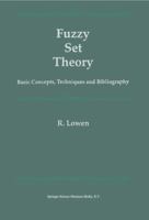 Fuzzy Set Theory: Basic Concepts, Techniques and Bibliography 0792340574 Book Cover