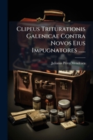 Clipeus Triturationis Galenicae Contra Novos Eius Impugnatores ...... 1247837785 Book Cover