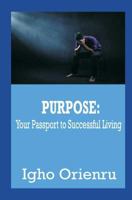 Purpose: Your Passport to Successful Living 1977599168 Book Cover