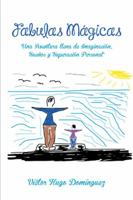 Fabulas Magicas: Una Aventura Llena de Imaginacion, Suenos y Superacion Personal 1463378831 Book Cover