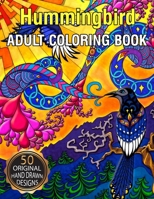 Hummingbird Adult Coloring Book: Featuring Charming Hummingbirds, Beautiful Flowers and Nature Patterns for Stress Relief and Relaxation 1654874906 Book Cover