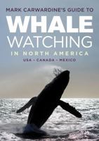 Mark Carwardine's Guide to Whale Watching in North America 147293069X Book Cover