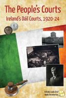 The People's Courts: Ireland's Dáil Courts, 1920-24 1490461892 Book Cover