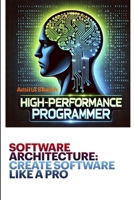 SOFTWARE ARCHITECTURE: CREATE SOFTWARE LIKE A PRO: 100X Your Productivity Architecting with Generative AI (High-Performance Programmer: The Ultimate Book Series for Software Engineering Excellence) B0DS28T9D3 Book Cover