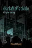 Kharlamov's Ankle: A Utopian Fantasy 1988979315 Book Cover