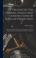 A Treatise On The General Design And Construction Of Burglar-proof Safes: Embracing A Detailed Description And Explanation Of The Difference Between The Square Safes And The Corliss Safe B0BQJQ11CZ Book Cover