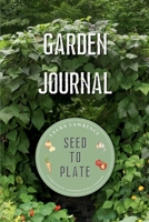 Garden Journal Seed to Plate B0G49D3PRC Book Cover