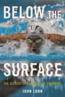 Below the Surface: The History of Competitive Swimming 1538142929 Book Cover