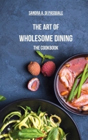 The Art of Wholesome Dining - The Cookbook: A Fusion of Plant-Based Salads and Healing Recipes B0CMXF5ZDR Book Cover