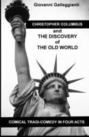CHRISTOPHER COLUMBUS AND THE DISCOVERY OF THE OLD WORLD: COMICAL TRAGI-COMEDY IN FOUR ACTS B0GG5DCNJH Book Cover