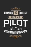 Niemand ist perfekt aber als Pilot ist man verdammt nah dran: Notizbuch, lustiges Geschenk für einen Pilot, 6 x 9 Zoll (A5), kariert (German Edition) 1694922030 Book Cover