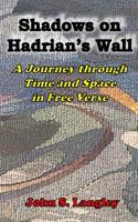 Shadows on Hadrian's Wall - B&W VERSION: A Journey through Time and Space in Free Verse 1544183925 Book Cover