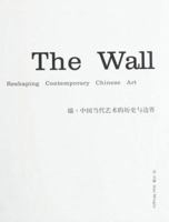 The Wall: Reshaping Contemporary Chinese Art 1887457054 Book Cover