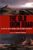 The Old Iron Road: An Epic of Rails, Roads, and the Urge to Go West 0143035266 Book Cover