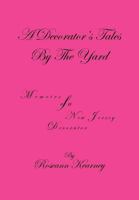 A Decorator's Tales by the Yard: Memoirs of a New Jersey Decorator 1467042552 Book Cover