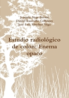 Estudio radiológico de colon: Enema opaco (Spanish Edition) 1291087060 Book Cover