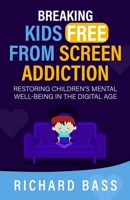 Breaking Kids Free from Screen Addiction: Restoring Children's Mental Well-Being in the Digital Age (Successful Parenting) 1958350346 Book Cover