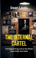 The Internal Cartel: The Biggest Drug Lord on the Planet Lives Inside Your Head B0H99JQYTJ Book Cover