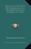 Della Vita E De' Fatti Di Guidobaldo I Da Montefeltro Duca D'Urbino V1 (1821) 1144080312 Book Cover