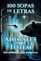 100 SOPAS LETRAS Animales Tótem: Encuentra tu Guía Espiritual (Spanish Edition) B0F3C71QXB Book Cover