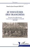 Je vous écris des tranchées: Parcours d'un soldat français à travers la correspondance à sa famille 1914-1919 1914-1919 (Historiques) (French Edition) 234323339X Book Cover