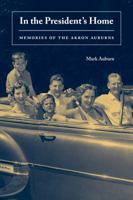 In the President's Home: Memories of the Akron Auburns 162922135X Book Cover