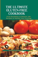 The Ultimate Gluten-Free Cookbook:: From Breakfast to Dessert, 50+ Recipes to Satisfy Your Cravings B0C1JJRC7J Book Cover
