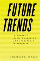 Future Trends: A Guide to Decision Making and Leadership in Business 1538110350 Book Cover