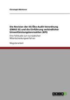 Die Revision der EG-Öko-Audit-Verordnung (EMAS III) und die Einführung verbindlicher Umweltleistungskennzahlen (KPI): Eine Fallstudie zum europäischen Mitentscheidungsverfahren 3640829689 Book Cover