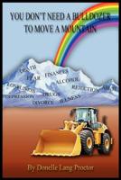 You Don't Need a Bulldozer to Move a Mountain 1937260003 Book Cover