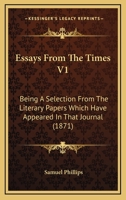 Essays From The Times V1: Being A Selection From The Literary Papers Which Have Appeared In That Journal 116534484X Book Cover