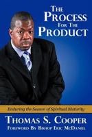 The Process for the Product: Enduring the Season of Spiritual Maturity 1463423624 Book Cover