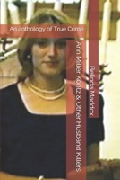 Ann Miller Kontz & Other Husband Killers: An anthology of True Crime 1693029952 Book Cover