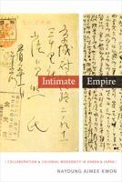 Intimate Empire: Collaboration and Colonial Modernity in Korea and Japan 0822359251 Book Cover