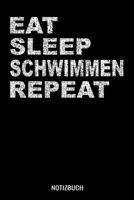 EAT SLEEP Schwimmen REPEAT: A5 Notizbuch Dot Grid / Punktraster 120 Seiten für Bademeister und Rettungsschwimmer (German Edition) 1711155764 Book Cover